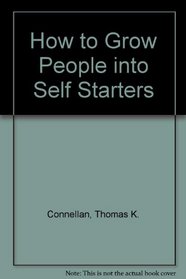 How to Grow People into Self Starters