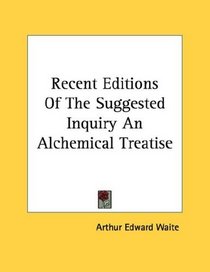 Recent Editions Of The Suggested Inquiry An Alchemical Treatise