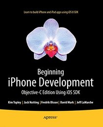 Beginning iPhone Development: Objective-C Edition Using iOS SDK