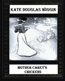 Mother Carey's chickens (1911) NOVEL by Kate Douglas Wiggin