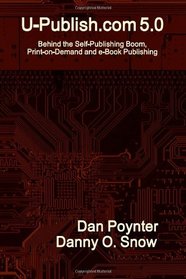 U-Publish.com 5.0: Behind the Self-Publishing Boom, Print-on-Demand and e-Book Publishing