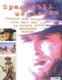 Spaghetti Westerns : Cowboys and Europeans from Karl May to Sergio Leone (Cinema and Society)