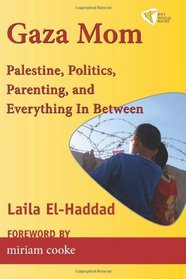 Gaza Mom: Palestine, Politics, Parenting, and Everything In Between
