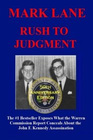 Rush To Judgment: The #1 Bestseller That Dares to Reveal What the Warren Report Concealed About the Assassination of John F. Kennedy