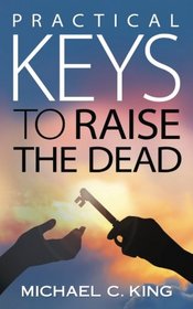 Practical Keys To Raise the Dead