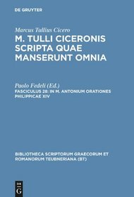 Scripta Quae Manserunt Omnia, fasc. 28: In M. Antonium Orationes Philippicae XIV (Bibliotheca scriptorum Graecorum et Romanorum Teubneriana)