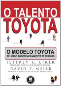 O Talento Toyota. O Modelo Toyota Aplicado ao Desenvolvimento de Pessoas (Em Portuguese do Brasil)