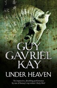 Under Heaven. Guy Gavriel Kay