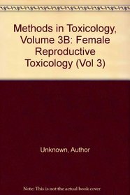 Methods in Toxicology, Volume 3B: Female Reproductive Toxicology (Vol 3)