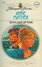 Born out of Love (Harlequin Presents, No 210)