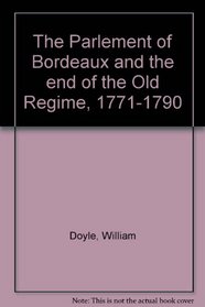 The Parlement of Bordeaux and the end of the Old Regime, 1771-1790