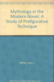 Mythology in the Modern Novel: A Study of Prefigurative Techniques