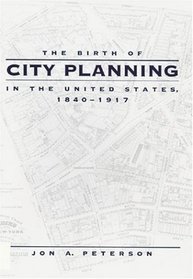 The Birth of City Planning in the United States, 1840--1917 (Creating the North American Landscape)