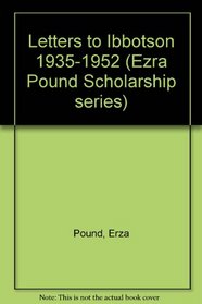 Letters to Ibbotson, 1935-1952 (Ezra Pound Scholarship Series)