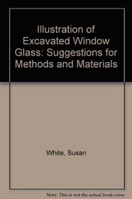 Illustration of Excavated Window Glass: Suggestions for Methods and Materials