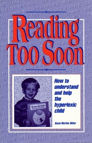 Reading Too Soon: How to Understand and Help the Hyperlexic Child