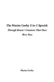 The Maxim Gorky 2-In-1 Special: Through Russia / Creatures That Once Were Men