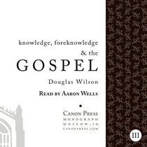 Knowledge, Foreknowledge, & the Gospel