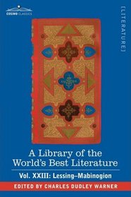 A Library of the World's Best Literature - Ancient and Modern - Vol.XXIII (forty-five volumes); Lessing- Mabinogion