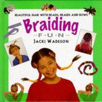Braiding Fun: Beautiful Hair with Beads, Braids and Bows (Creative Fun Series)