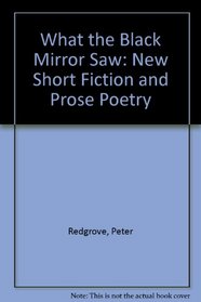 What the Black Mirror Saw: New Short Fiction and Prose Poetry
