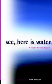 See, Here Is Water: A Case for Believer's Baptism