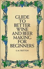 Guide to Better Wine and Beer Making for Beginners