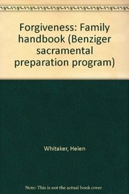 Forgiveness: Family handbook (Benziger sacramental preparation program)