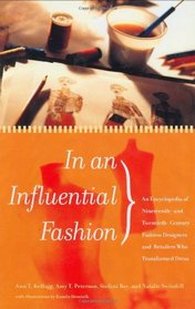 In an Influential Fashion: An Encyclopedia of Nineteenth- and Twentieth-Century Fashion Designers and Retailers Who Transformed Dress
