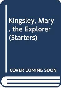 Kingsley, Mary, the Explorer (Starters S)