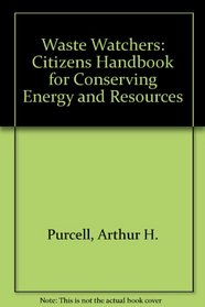 Waste Watchers: Citizens Handbook for Conserving Energy and Resources