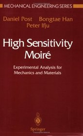 High Sensitivity Moire : Experimental Analysis for Mechanics and Materials (Mechanical Engineering Series)