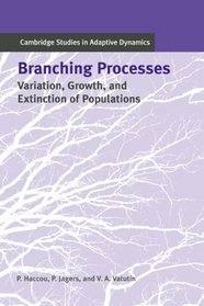 Branching Processes: Variation, Growth, and Extinction of Populations (Cambridge Studies in Adaptive Dynamics)