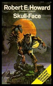 SKULL-FACE OMNIBUS:  Volume (1) (i) One: Skull-Face and Others; Volume (2) (ii) Two: The Valley of the Worm and Others; Volume (3) (iii) Three: The Shadow Kingdom: Wolfshead; The Black Stone; The Horror from the Mound; The Cairn on the Headland