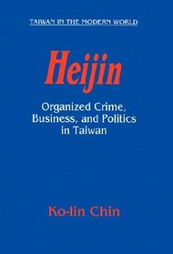 Heijin: Organized Crime, Business, and Politics in Taiwan (Taiwan in the Modern World (M.E. Sharpe Paperback))