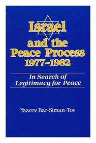 Israel and the Peace Process, 1977-1982: In Search of Legitimacy for Peace (S U N Y Series in Israeli Studies)