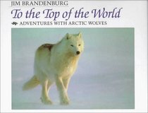 To the Top of the World: Adventures With Arctic Wolves