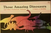 Those Amazing Dinosaurs and Other Prehistoric Animals/a Book of Mazes!