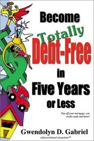 Become Totally Debt-Free in Five Years or Less