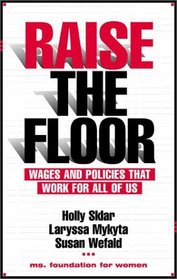 Raise The Floor: Wages and Policies That Work for All of Us