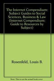 The Internet Compendium: Subject Guides to Social Sciences, Business and Law Resources (Internet Compendium: Guide to Resources by Subject)