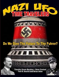 NAZI UFO Time Travelers: Do We Owe The Future To The Furher?