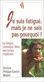 Je suis fatigu, mais je ne sais pas pourquoi : La Fatigue chronique, flau des temps modernes