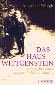Das Haus Wittgenstein: Geschichte einer ungewohnlichen Familie
