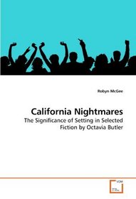 California Nightmares: The Significance of Setting in Selected Fiction by Octavia Butler