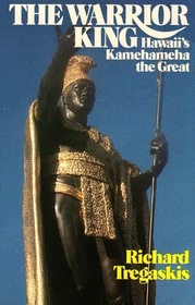 The Warrior King: Hawaii's Kamehameha The Great