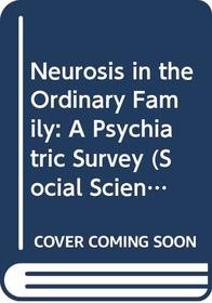 Neurosis in the Ordinary Family: A Psychiatric Survey (Social Science Paperbacks)