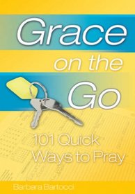 Grace on the Go: 101 Quick Ways to Pray