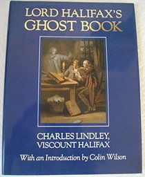 Lord Halifax's Ghost Book: A Collection of Stories of Haunted Houses, Apparitions and Supernatural Occurences