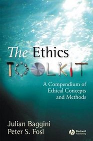 The Ethics Toolkit: A Compendium of Ethical Concepts and Methods (Wiley Desktop Editions)